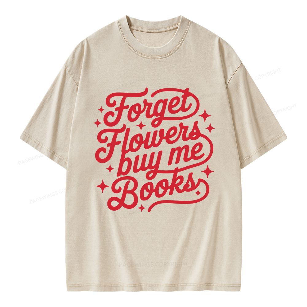 Pagewings Forget Flowers Buy Me Books Unisex Washed T-shirt
