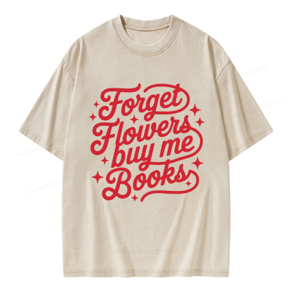 Pagewings Forget Flowers Buy Me Books Unisex Washed T-shirt