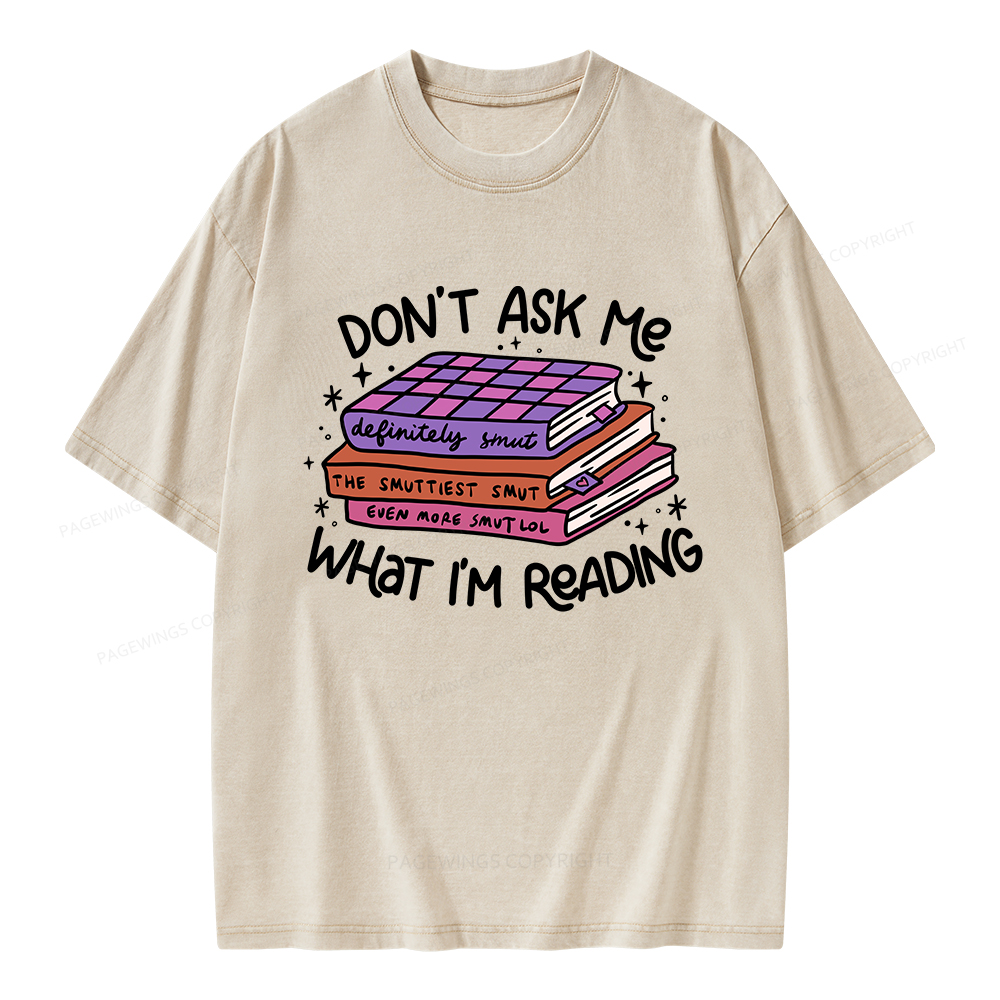 Pagewings Don't Ask Me What I Am Reading Unisex Washed T-shirt
