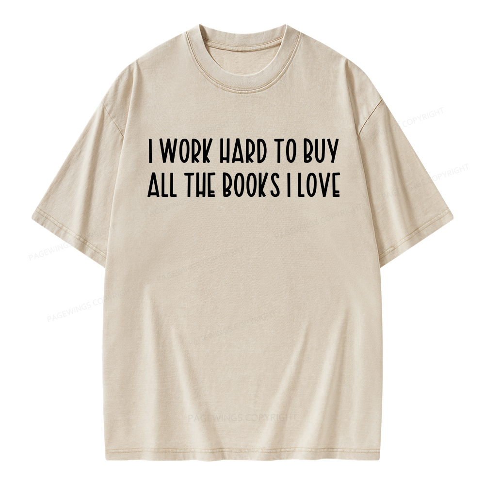 Pagewings I Work Hard To Buy All The Books I Love Unisex Washed T-shirt
