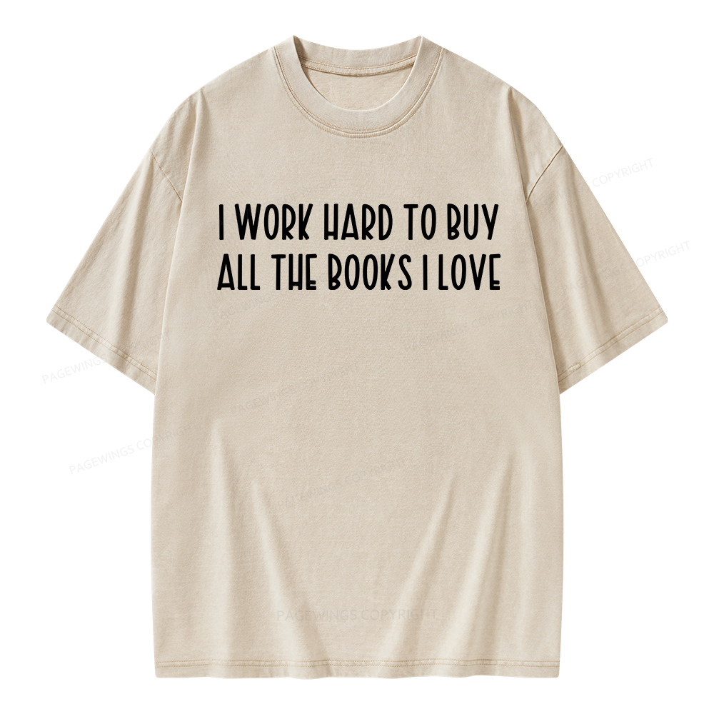 Pagewings I Work Hard To Buy All The Books I Love Unisex Washed T-shirt