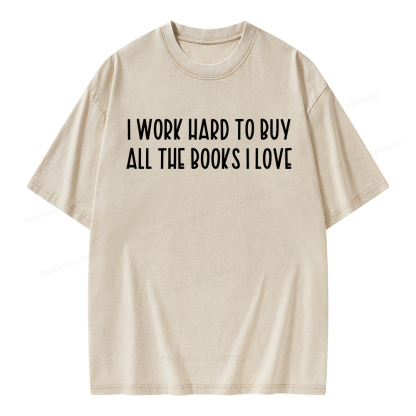 Pagewings I Work Hard To Buy All The Books I Love Unisex Washed T-shirt