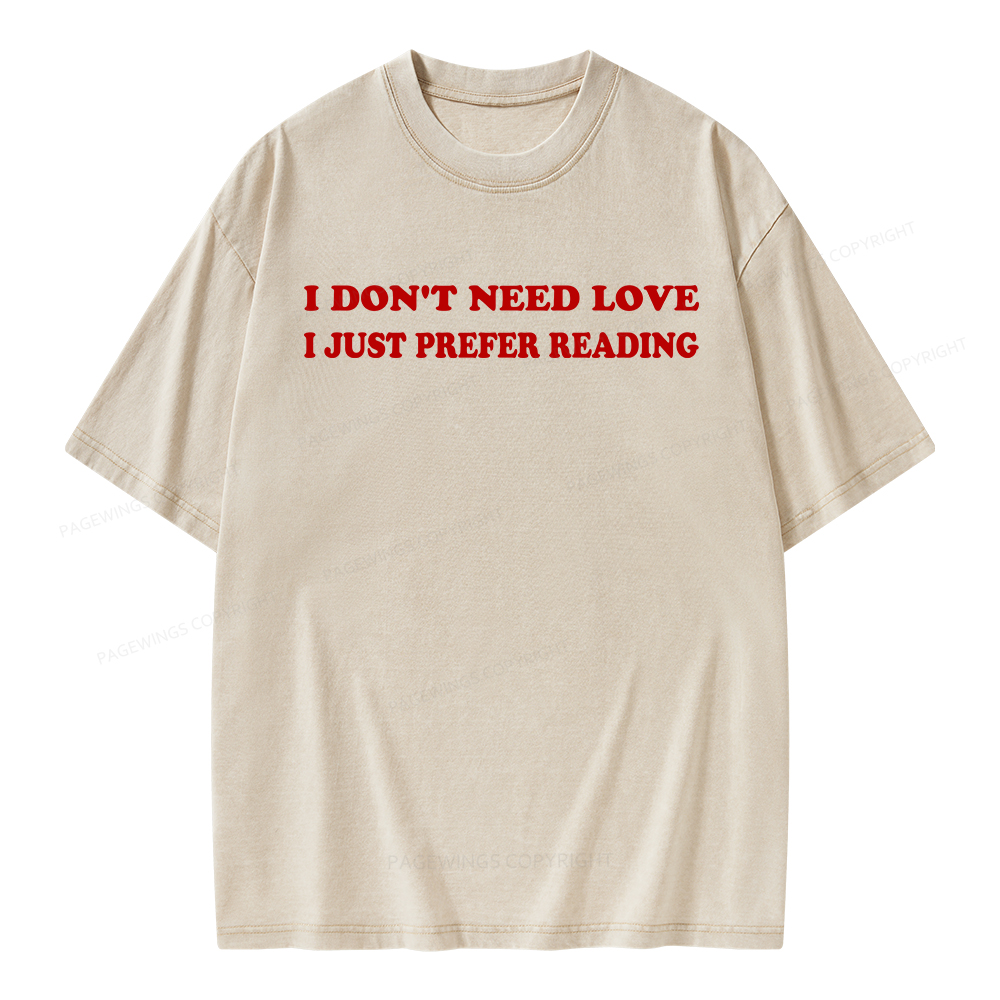 Pagewings I Don't Need Love I Just Prefer Reading Unisex Washed T-shirt