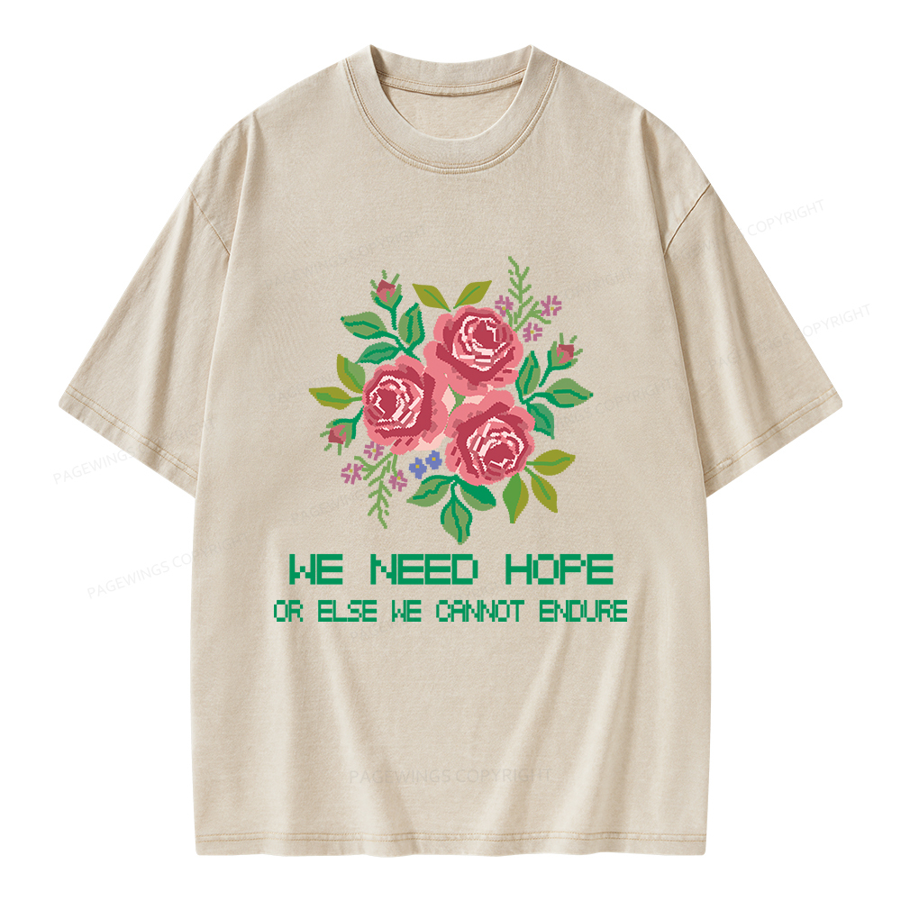 Pagewings We Need Hope Or Else We Cannot Endure Unisex Washed T-shirt
