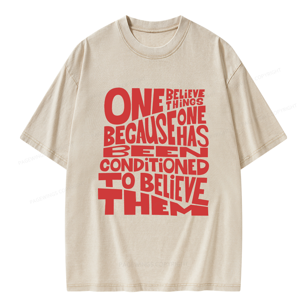 Pagewings One Believes Things Because One Has Been Conditioned To Unisex Washed T-shirt