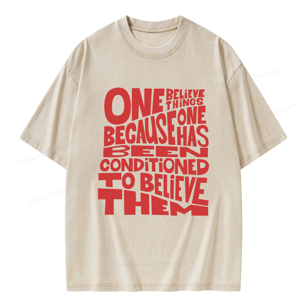 Pagewings One Believes Things Because One Has Been Conditioned To Unisex Washed T-shirt