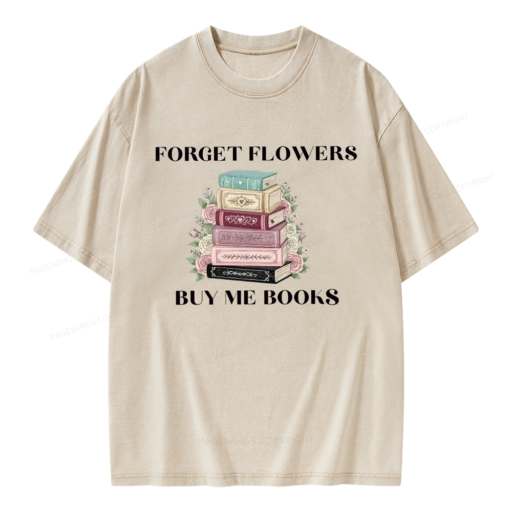 Pagewings Forget Flowers Buy Me Books Unisex Washed T-shirt