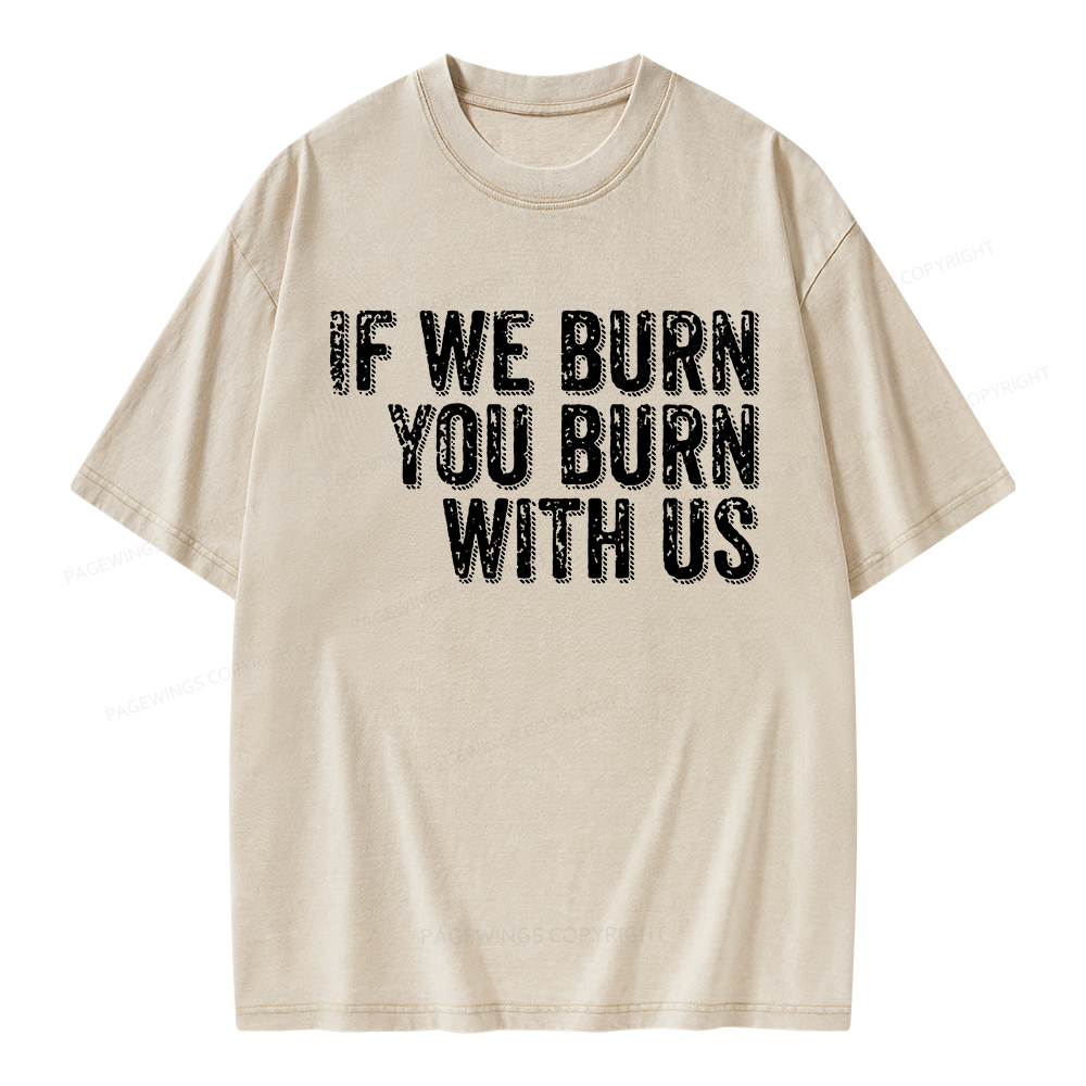 Pagewings If We Burn You Burn With Us Unisex Washed T-shirt