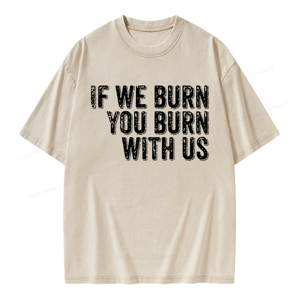 Pagewings If We Burn You Burn With Us Unisex Washed T-shirt