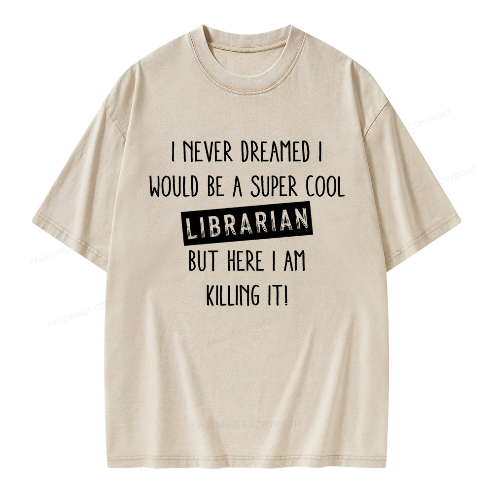 Pagewings I Never Dreamed I Would Be A Super Cool Librarian Unisex Washed T-shirt