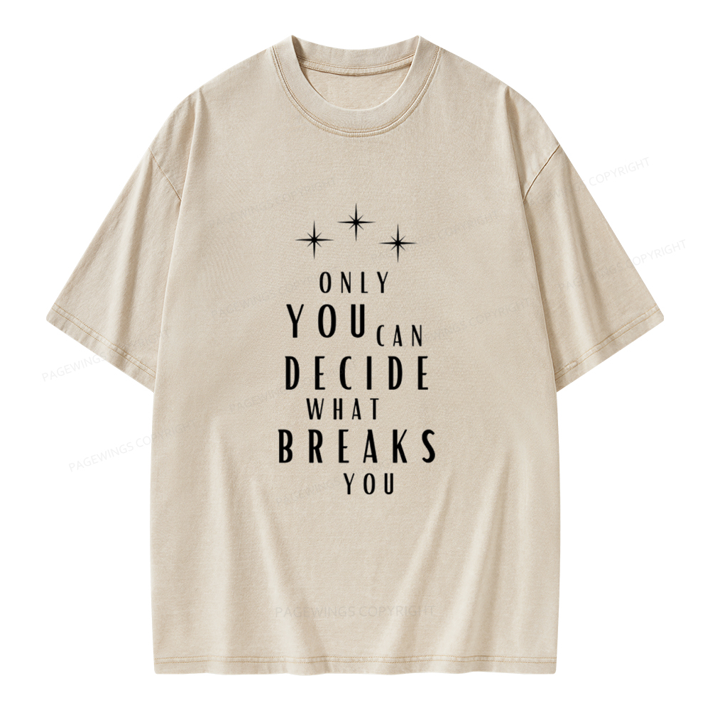 Pagewings Only You Can Decide What Breaks You  Unisex Washed T-shirt