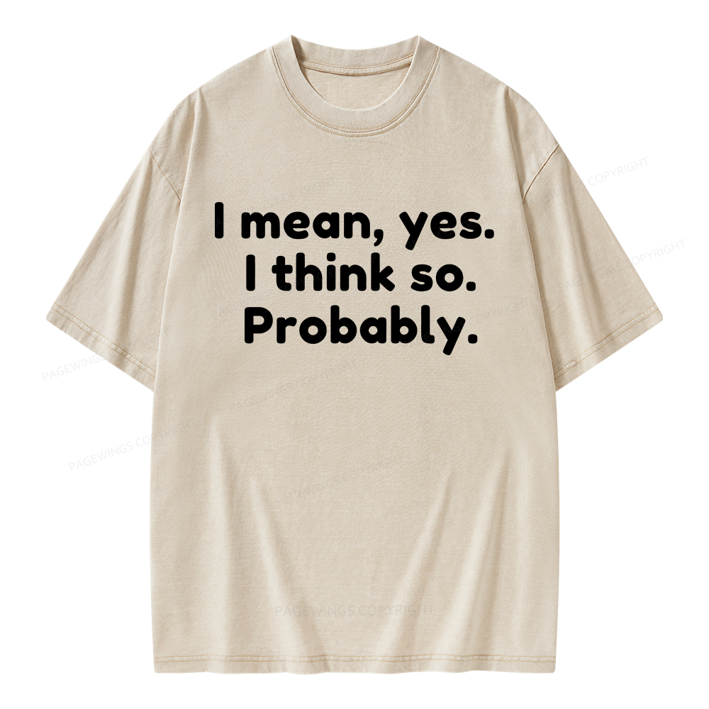 Pagewings Mean Yes I Think So Probably Unisex Washed T-shirt