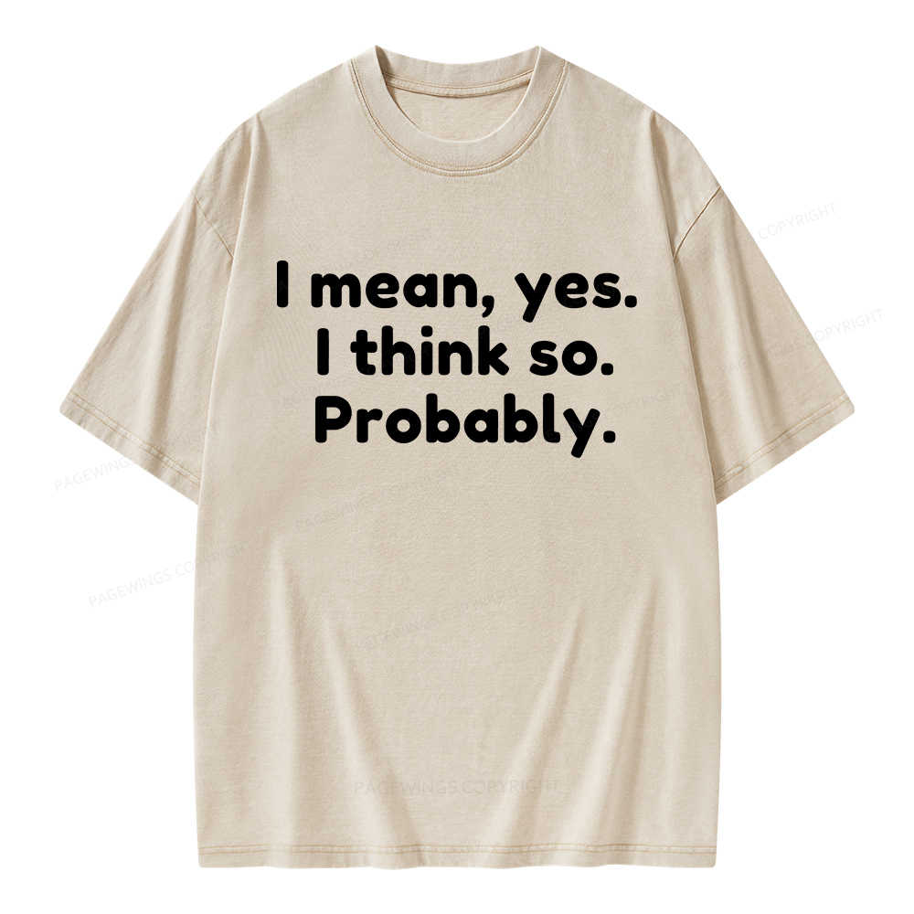 Pagewings Mean Yes I Think So Probably Unisex Washed T-shirt