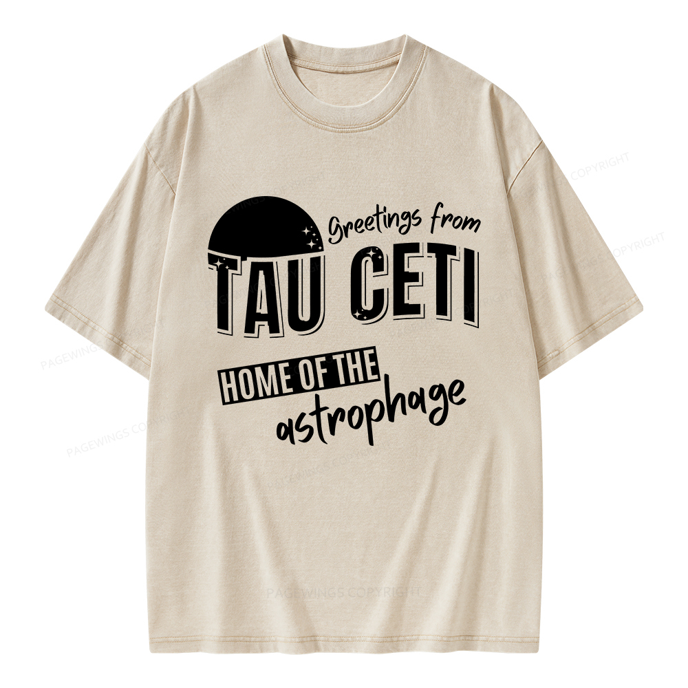 Pagewings Greetings From Tau Ceti Home Of The Astrophage Unisex Washed T-shirt