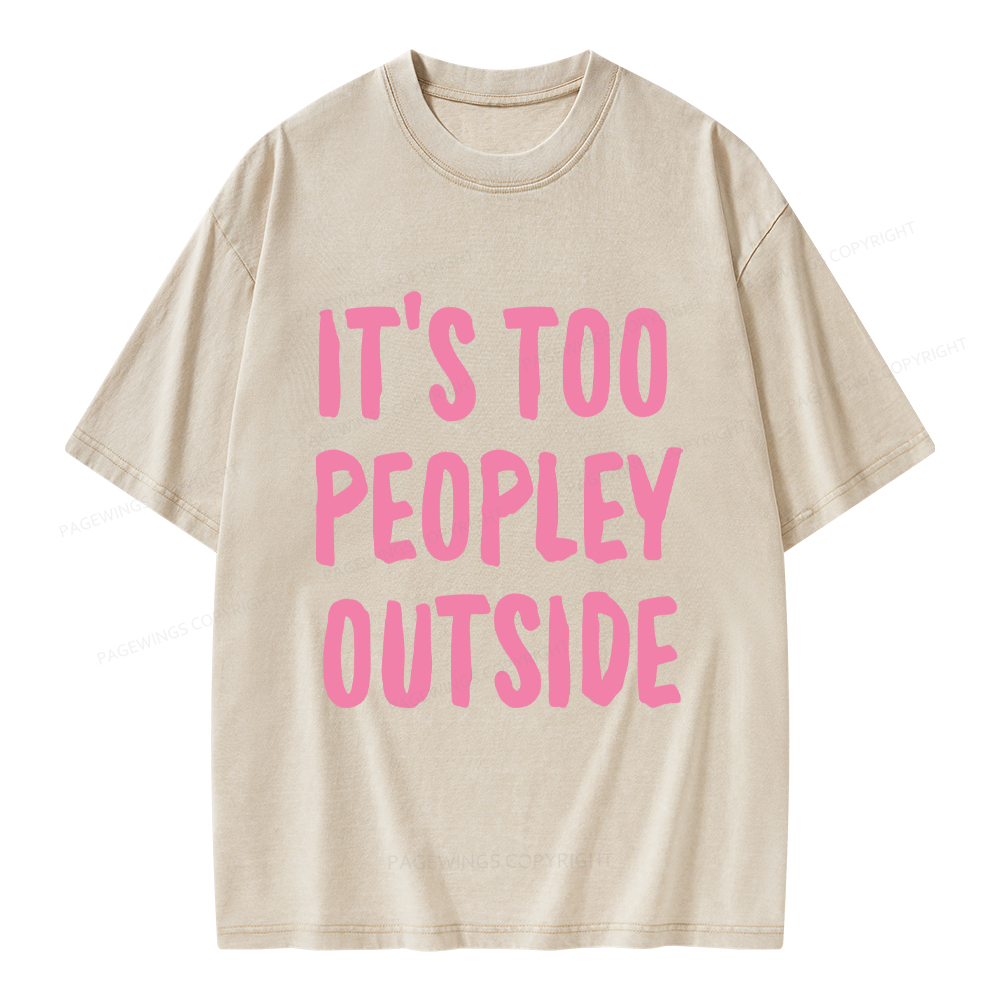 Pagewings It’s Too Peopley Outisde Unisex Washed T-shirt