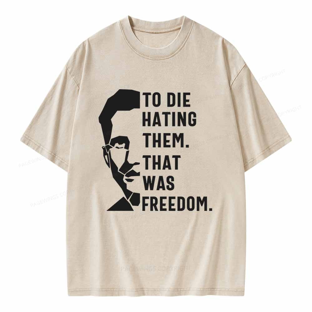 Pagewings To Die Hatine Them That Was Freedom Unisex Washed T-shirt