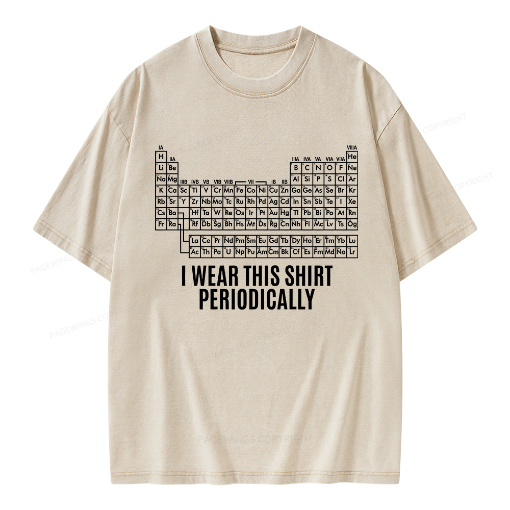 Pagewings I Wear This Shirt Periodically Unisex Washed T-shirt
