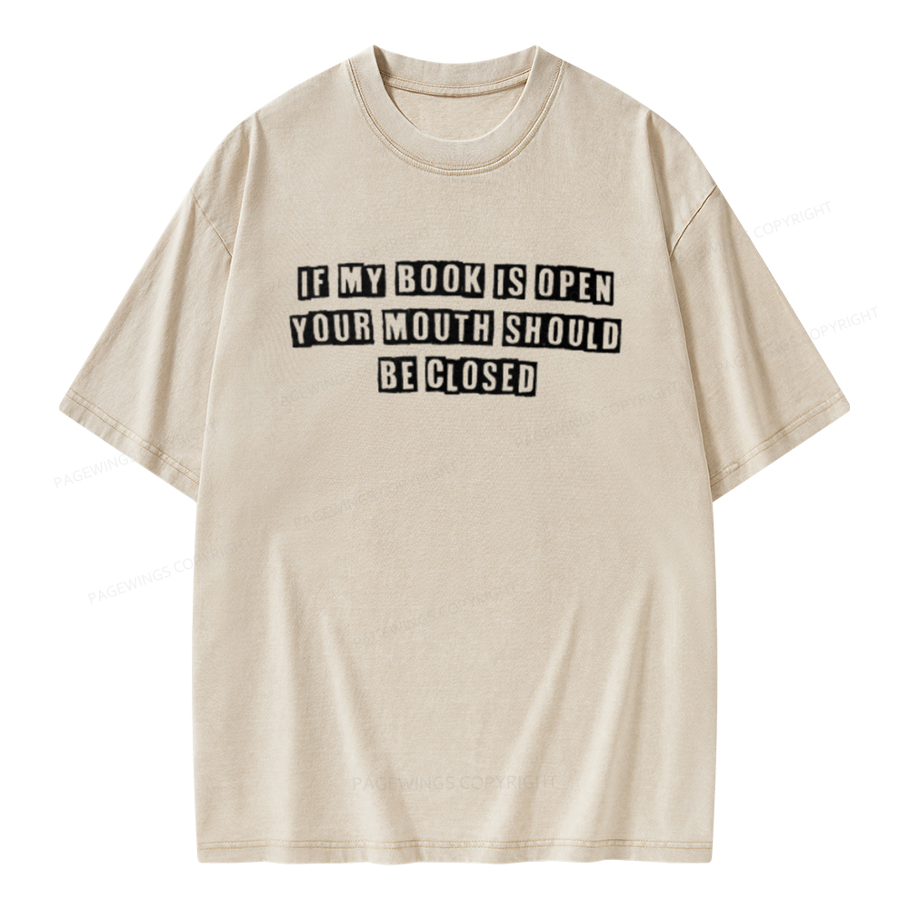 Pagewings If My Book Is Open Your Mouth Should Be Closed Unisex Washed T-shirt