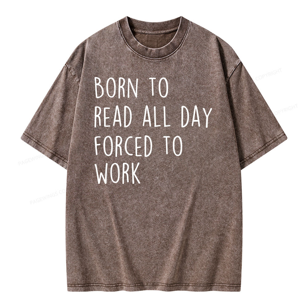 Pagewings Born To Read All Day Forced To Work Unisex Washed T-shirt