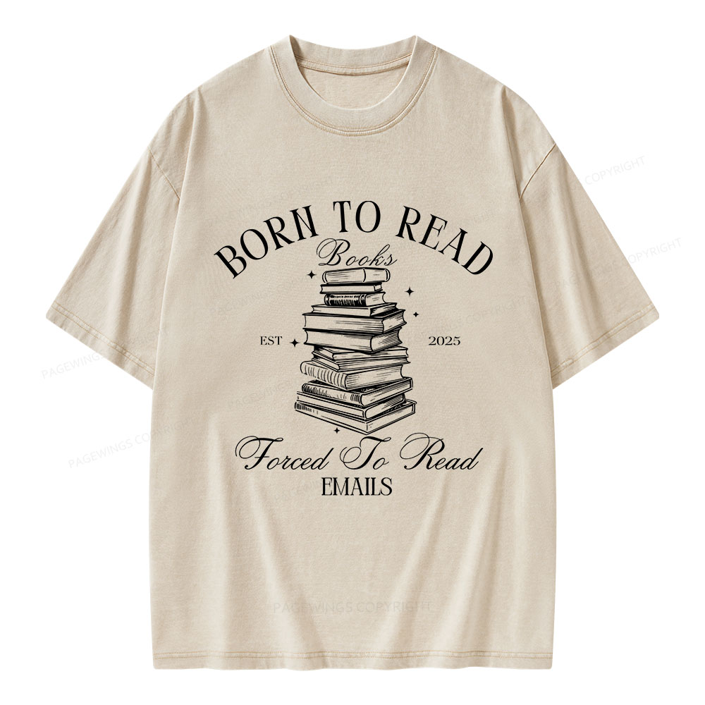 Pagewings Born To Read Books Forced To Read Emails Unisex Washed T-shirt
