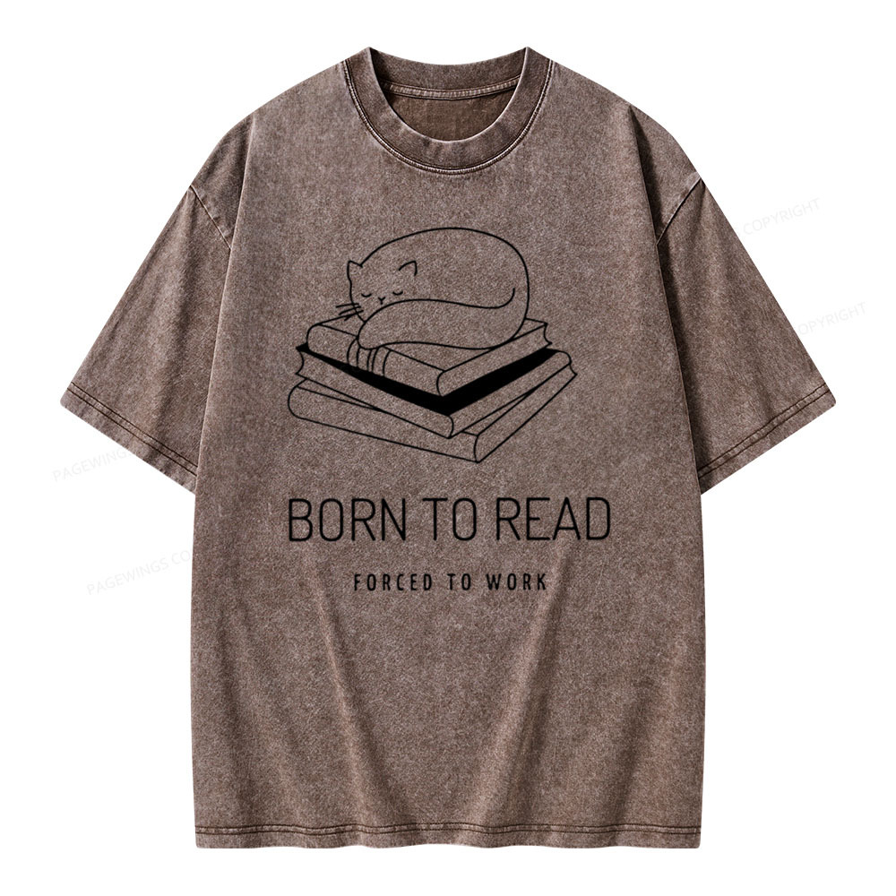 Pagewings Born To Read Forced To Work Shirt Cat Unisex Washed T-shirt