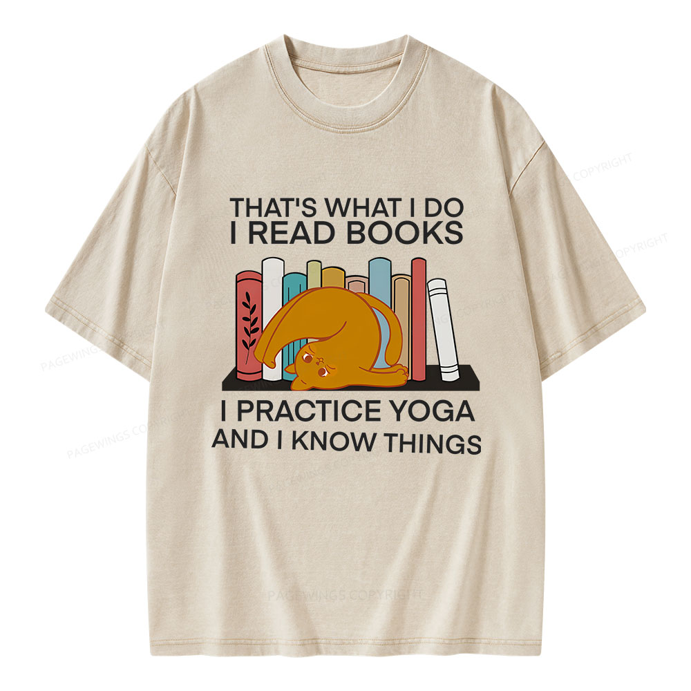 Pagewings That's What I Do I Read Books I Practice Yoga And I Know Things Unisex Washed T-shirt