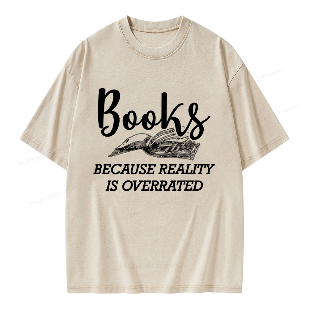 Pagewings Books Because Reality Is Overrated Unisex Washed T-shirt