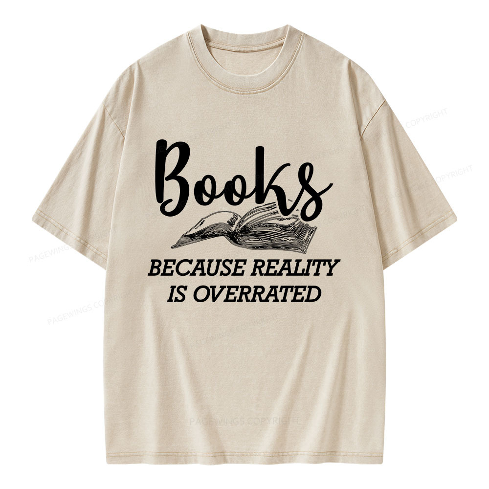 Pagewings Books Because Reality Is Overrated Unisex Washed T-shirt