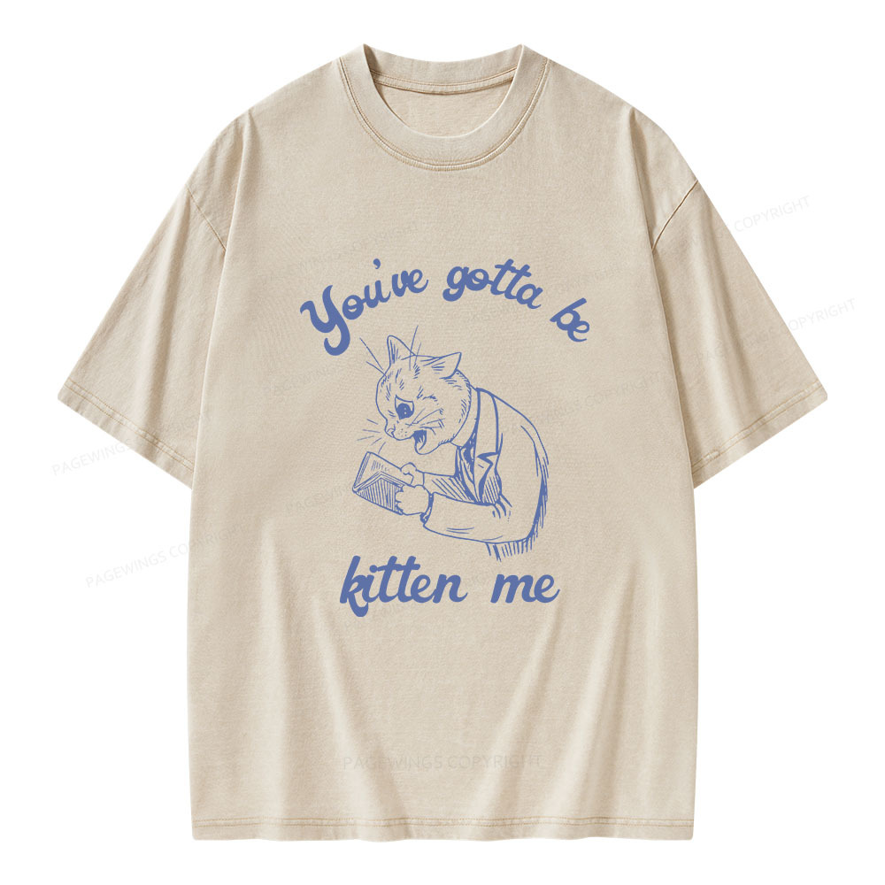 Pagewings You've Gotta Be Kitten Me Unisex Washed T-shirt