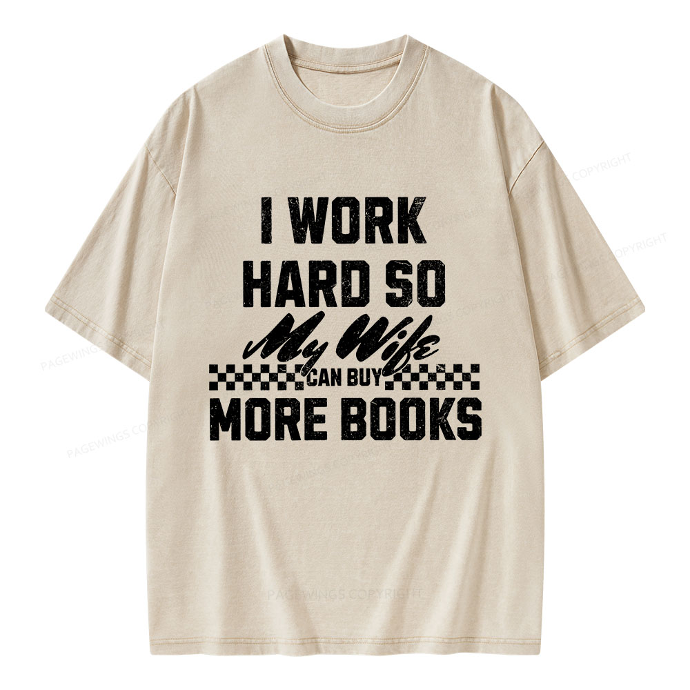 Pagewings I Work Hard So My Wife Can Buy More Books Unisex Washed T-shirt