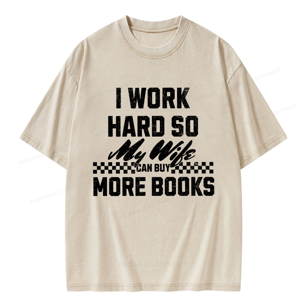 Pagewings I Work Hard So My Wife Can Buy More Books Unisex Washed T-shirt