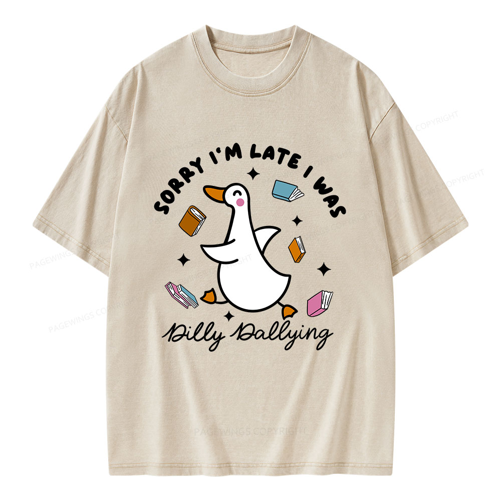 Pagewings Sorry I'm Late I Was Dilly Dallying Unisex Washed T-shirt