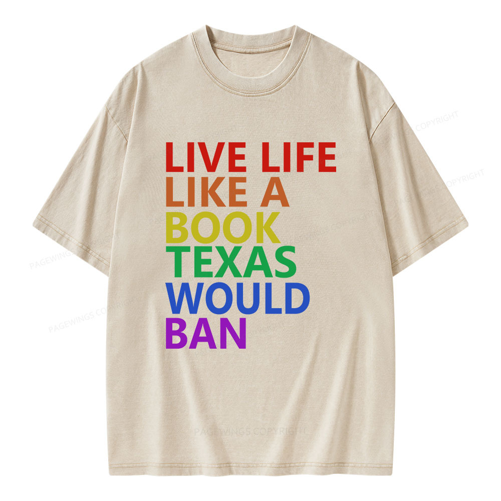 Pagewings Live Life Like A Book Texas Would Ban Unisex Washed T-shirt