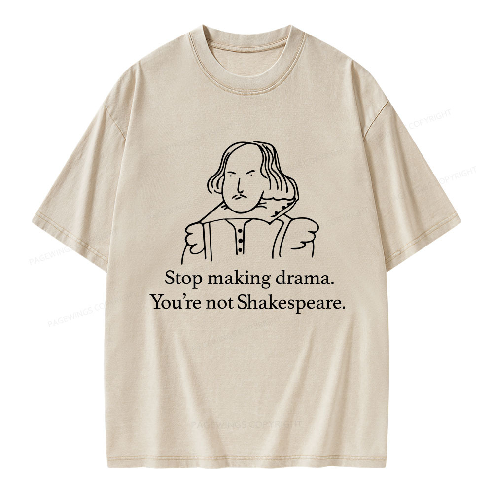 Pagewings Stop Making Drama You're Not Shakespeare Unisex Washed T-shirt