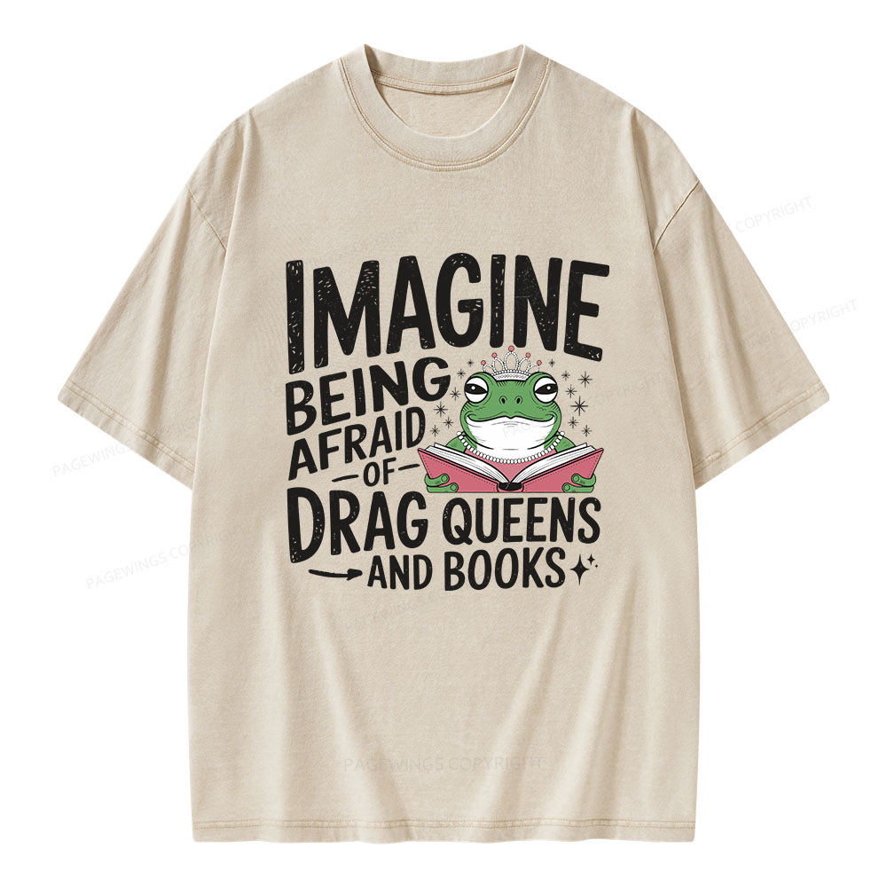 Pagewings Imagine Being Afraid Of Drag Queens And Books Unisex Washed T-shirt