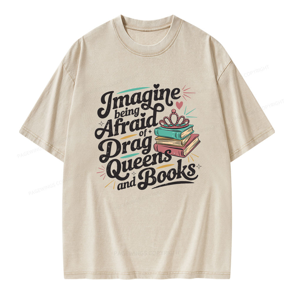 Pagewings Imagine Being Afraid Of Drag Queens And Books Unisex Washed T-shirt