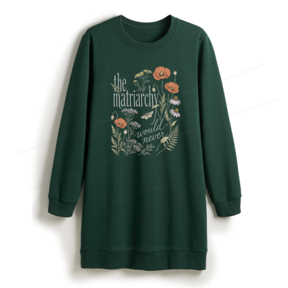 Pagewings The Matriarchy Would Never Sweatshirt Dress