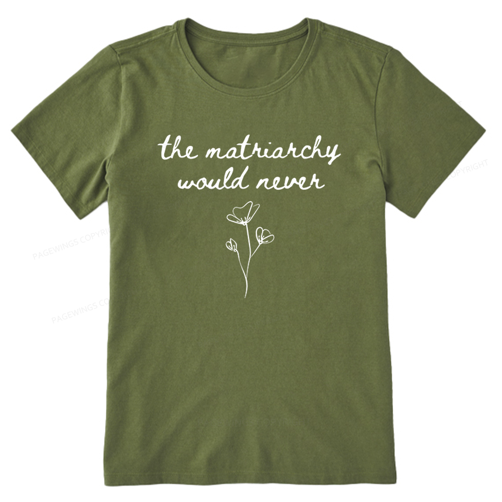 Pagewings The Matriarchy Would Never Unisex Classic T-shirt