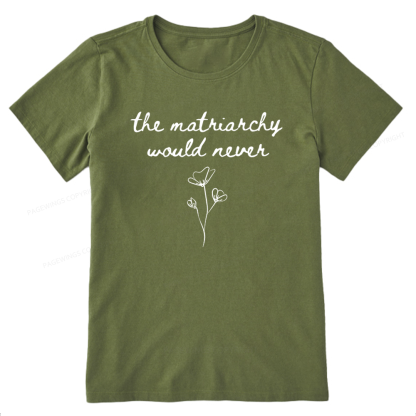Pagewings The Matriarchy Would Never Unisex Classic T-shirt