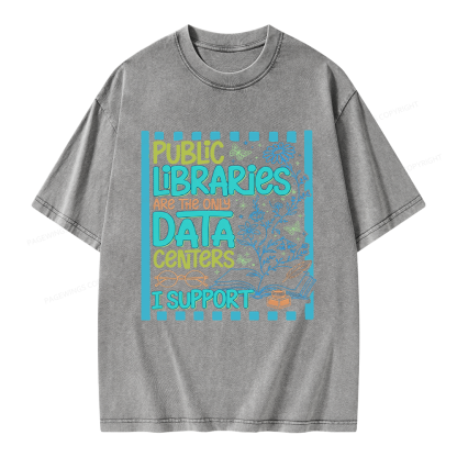 Pagewings Public Libraries are the only Data Centers I Support Unisex Washed T-shirt