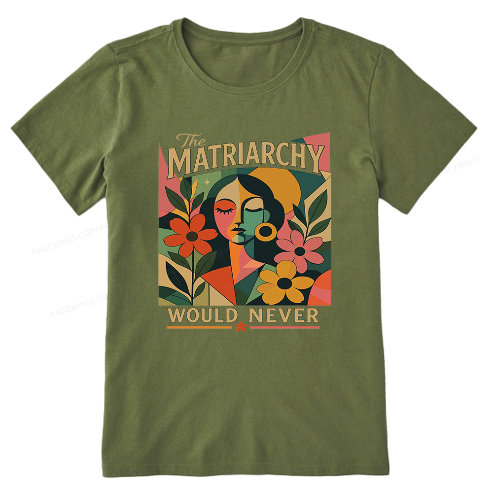 Pagewings The Matriarchy Would Never Unisex Classic T-shirt