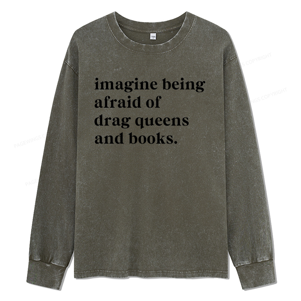 Pagewings Imagine Being Afraid Of Drag Unisex Washed Long Sleeve T-shirt