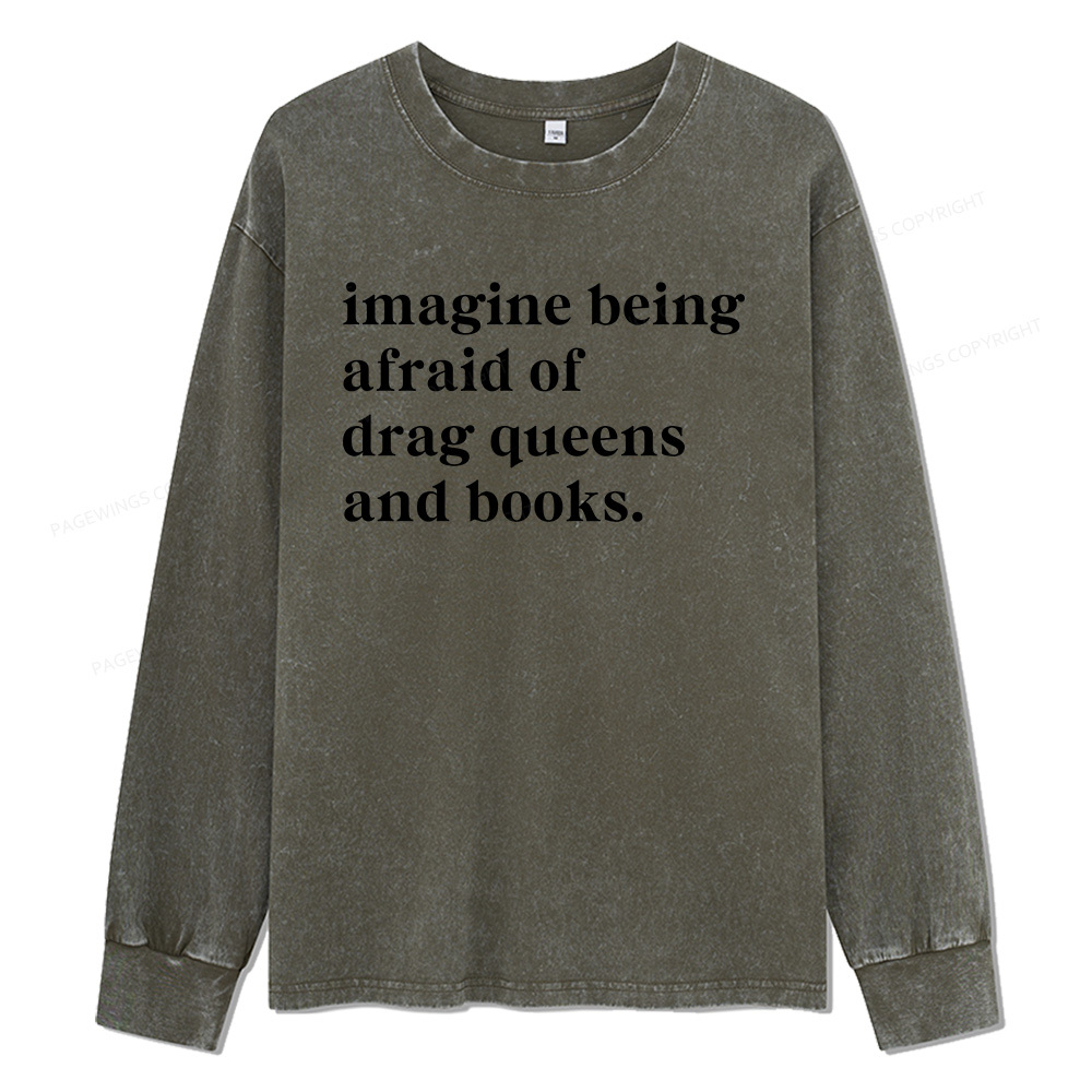 Pagewings Imagine Being Afraid Of Drag Unisex Washed Long Sleeve T-shirt