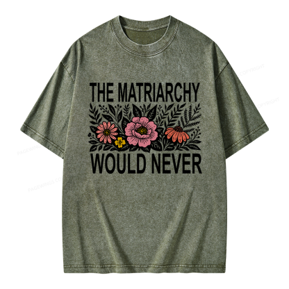 17301Pagewings The Matriarchy Would Never Unisex Washed T-shirt