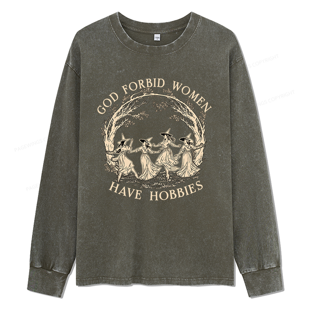 Pagewings God Forbid Women Have Hobbies Unisex Washed Long Sleeve T-shirt