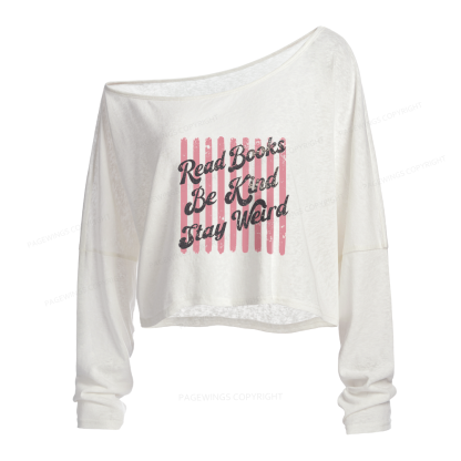 Pagewings Read Books Be Kind Stay Weird Slouchy Long Sleeve Off Shoulder T-shirt