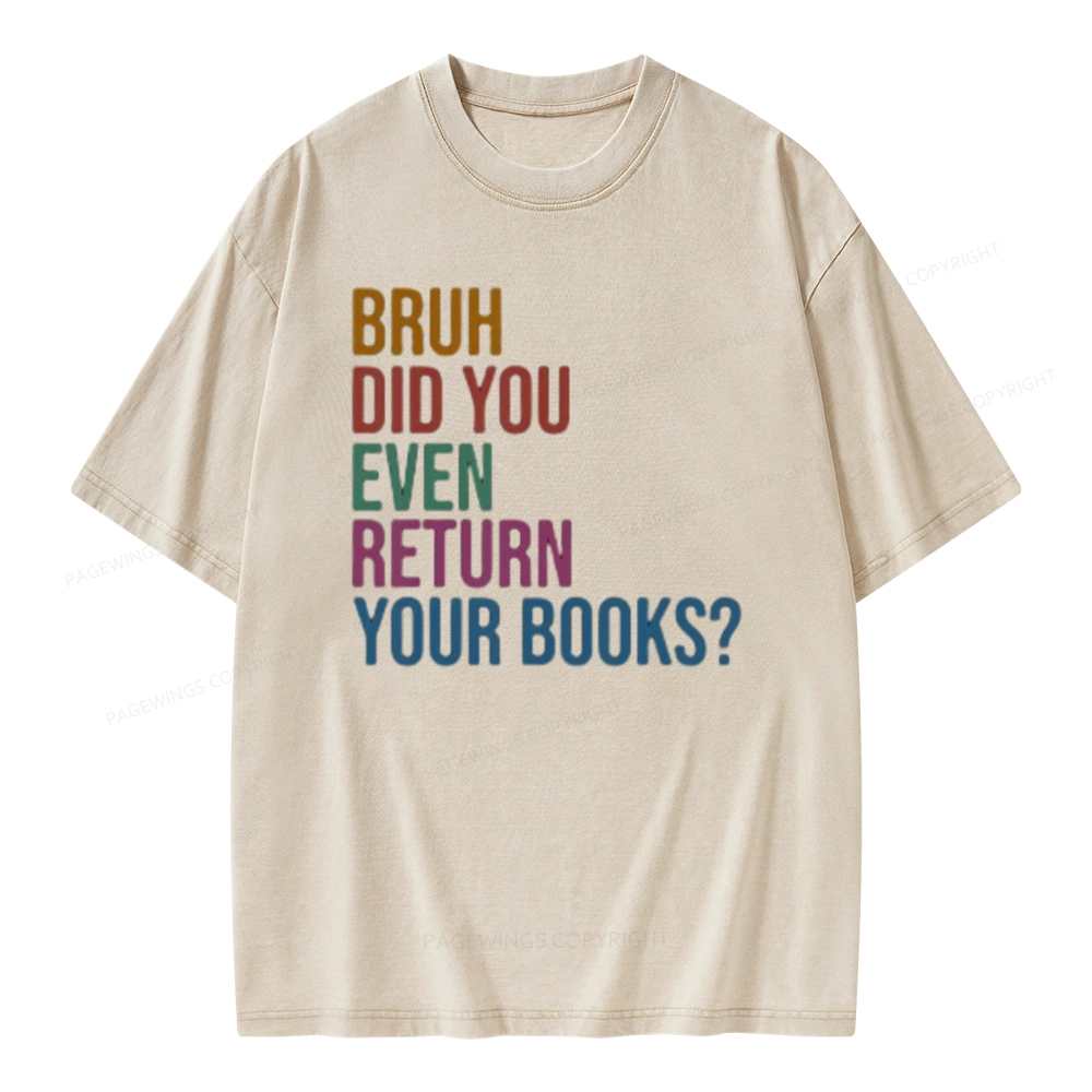 Pagewings Bruh Did You Even Return Your Books Unisex Washed T-shirt