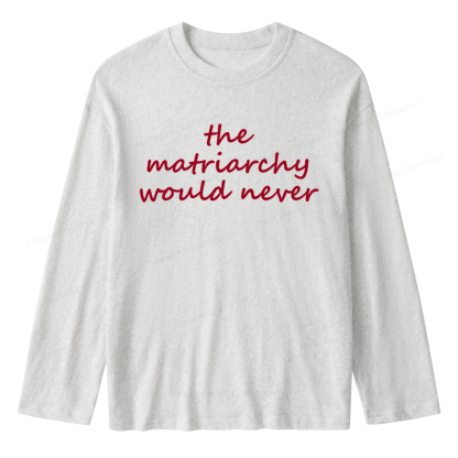 Pagewings The Matriarchy Would Never Unisex Lightweight Long Sleeve T-Shirt