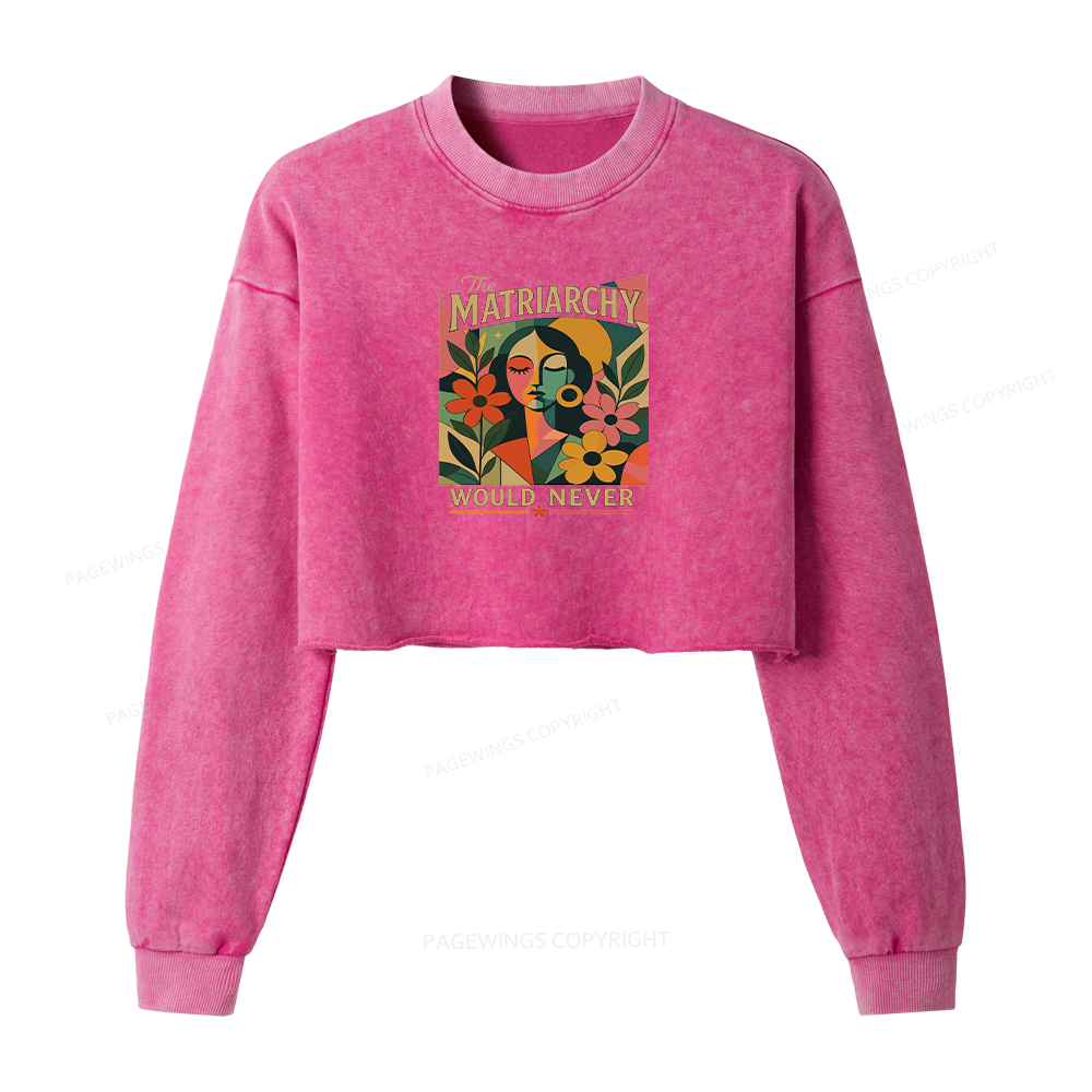 Pagewings The Matriarchy Would Never Washed Crop Sweatshirt