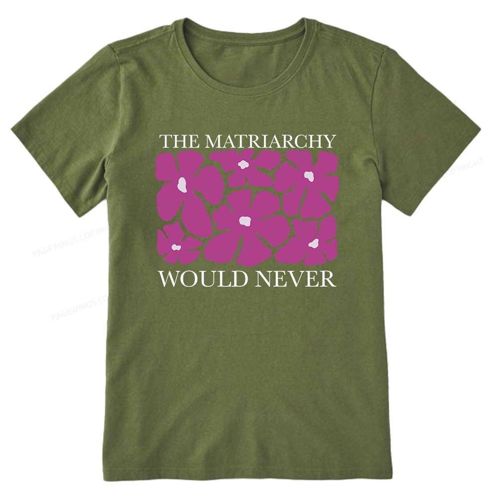Pagewings The Matriarchy Would Never Unisex Classic T-shirt